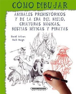 Cómo Dibujar Bestias Miticas, Animales Prehistóricos y de la era del Hielo, Criaturas Mágicas, Bestias Míticas y Piratas