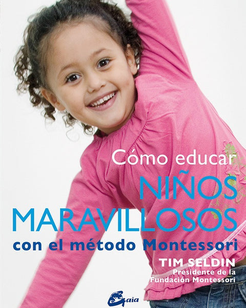 COMO EDUCAR NIÑOS MARAVILLOSOS CON EL METODO MONTESSORI