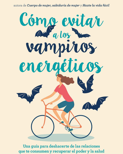 COMO EVITAR A LOS VAMPIROS ENERGETICOS: UNA GUIA PARA ALEJARTE DE LAS RELACIONES QUE TE CONSUMEN
