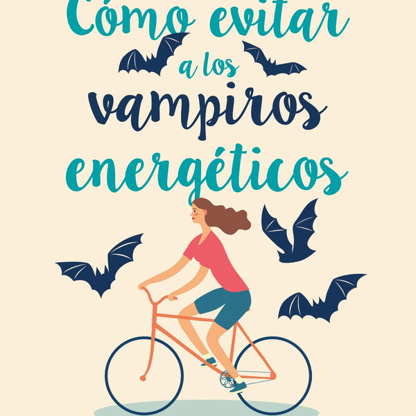 COMO EVITAR A LOS VAMPIROS ENERGETICOS: UNA GUIA PARA ALEJARTE DE LAS RELACIONES QUE TE CONSUMEN
