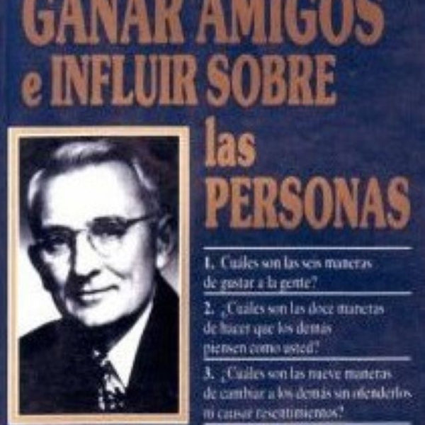 COMO GANAR AMIGOS E INFLUIR SOBRE LAS PERSONAS