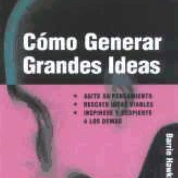 COMO GENERAR GRANDES IDEAS