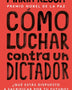 CÓMO LUCHAR CONTRA UN DICTADOR