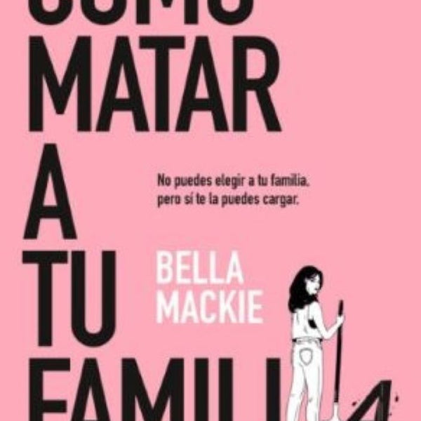 COMO MATAR A TU FAMILIA