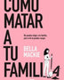 COMO MATAR A TU FAMILIA