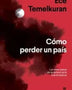 COMO PERDER UN PAIS: LOS SIETE PASOS DE LA DEMOCRACIA A LA DICTADURA