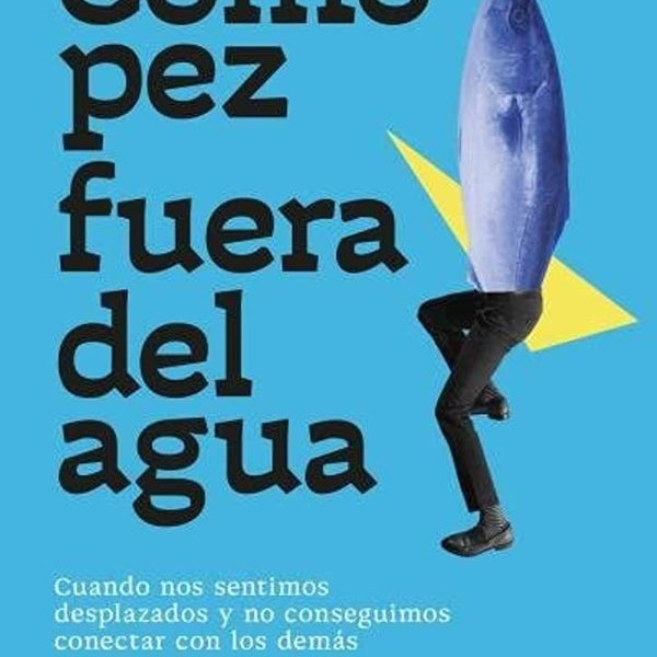 COMO PEZ FUERA DEL AGUA