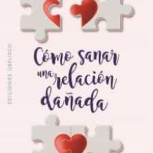 COMO SANAR UNA RELACION DAÑADA (O DEJARLA PASAR)