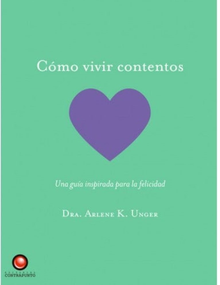 COMO VIVIR CONTENTOS. Una guia inspirada para la felicidad