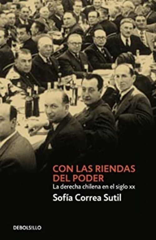 CON LAS RIENDAS DEL PODER HISTORIA DE LA DERECHA EN CHILE