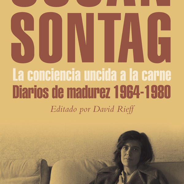 LA CONCIENCIA UNCIDA A LA CARNE: DIARIOS DE MADUREZ 1964-1980