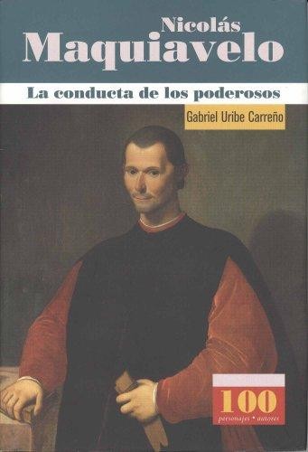 NICOLAS MAQUIAVELO. LA CONDUCTA DE LOS PODEROSOS