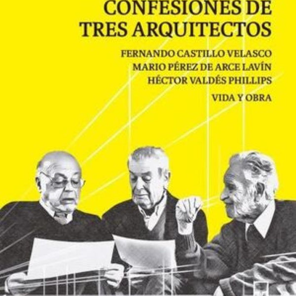 CONFESIONES DE TRES ARQUITECTOS