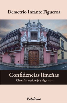 Confidencias Limeñas. Charaña, Espionaje y Algo mas