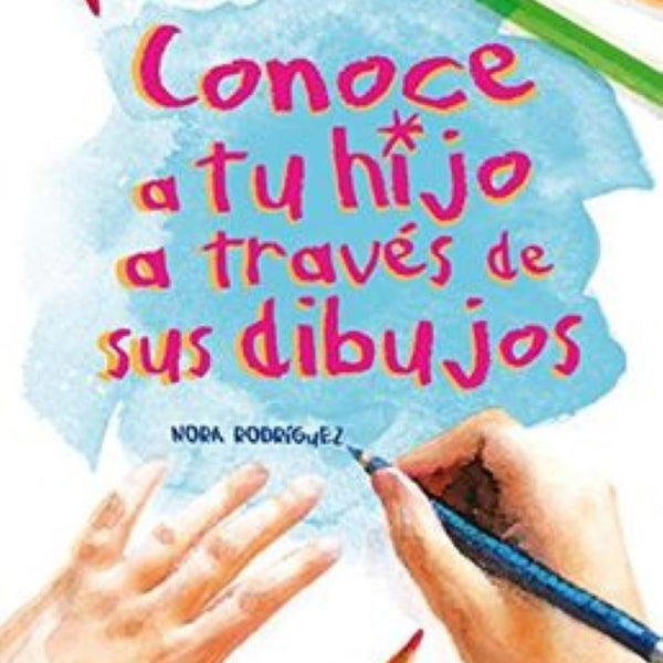 CONOCE A TU HIJO A TRAVES DE SUS DIBUJOS