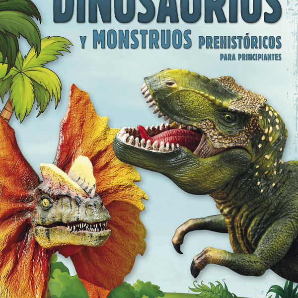 CONOCIMIENTO PARA PRINCIPIANTES DINOSAURIOS Y MONSTRUOS PREHISTORICOS