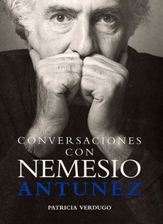 CONVERSACIONES CON NEMESIO ANTUNEZ