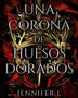 CORONA DE HUESOS DORADOS (DE SANGRE Y CENIZAS 3)