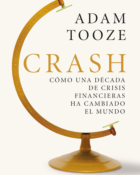 CRASH COMO UNA DECADA DE CRISIS FINANCIERAS HA CAMBIADO EL MUNDO