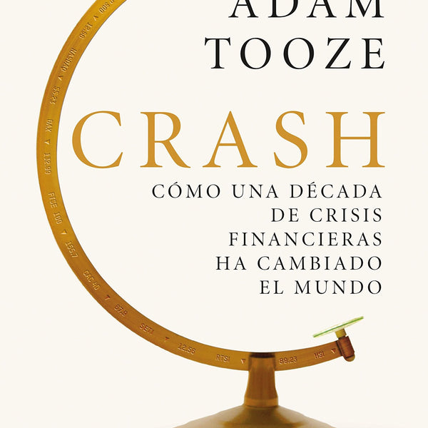 CRASH COMO UNA DECADA DE CRISIS FINANCIERAS HA CAMBIADO EL MUNDO