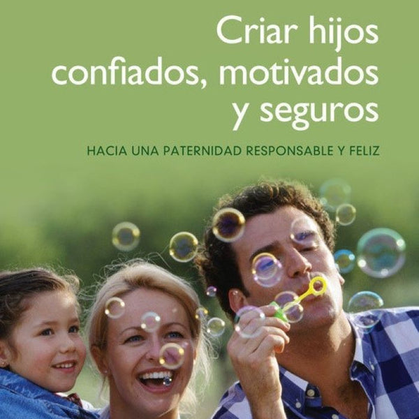 CRIAR HIJOS CONFIADOS, MOTIVADOS Y SEGUR