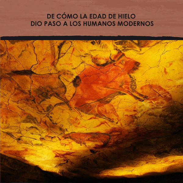 CROMAÑON : DE COMO LA EDAD DE HIELO DIO PASO A LOS HUMANOS MODERNOS