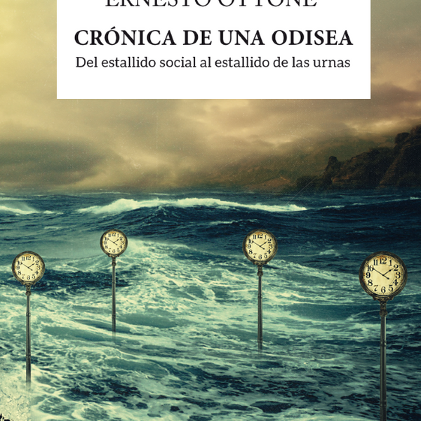 CRONICA DE UNA ODISEA . DEL ESTALLIDO SOCIAL AL ESTALLIDO DE LAS URNAS