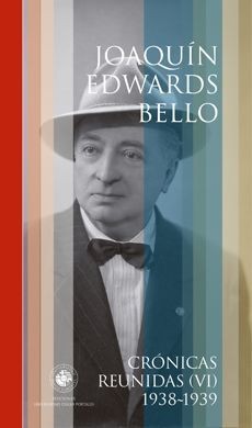 CRONICAS REUNIDAS VI. Joaquín Edwards Bello. 1938-1939