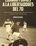 CUANDO FUIMOS A LA LIBERTADORES DEL 70