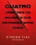 CUATRO CRIMENES DE MUJERES QUE ESTREMECIERON CHILE