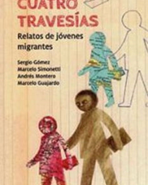 CUATRO TRAVESIAS RELATOS DE JOVENES MIGRANTES