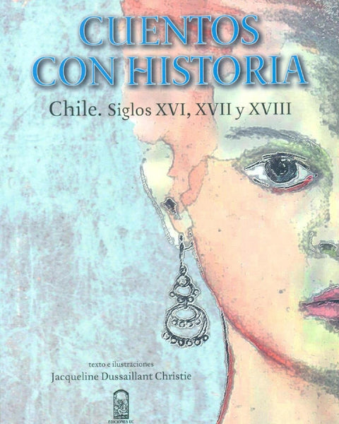 Cuentos Con Historia Chile Siglos Xvi - Xvii - Xviii.