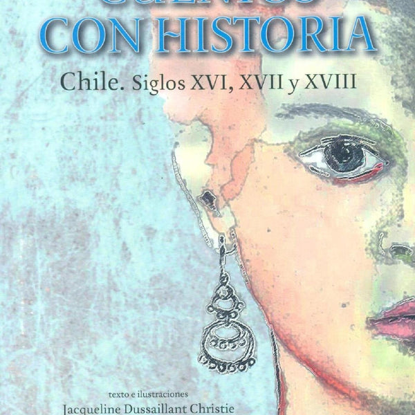 Cuentos Con Historia Chile Siglos Xvi - Xvii - Xviii.