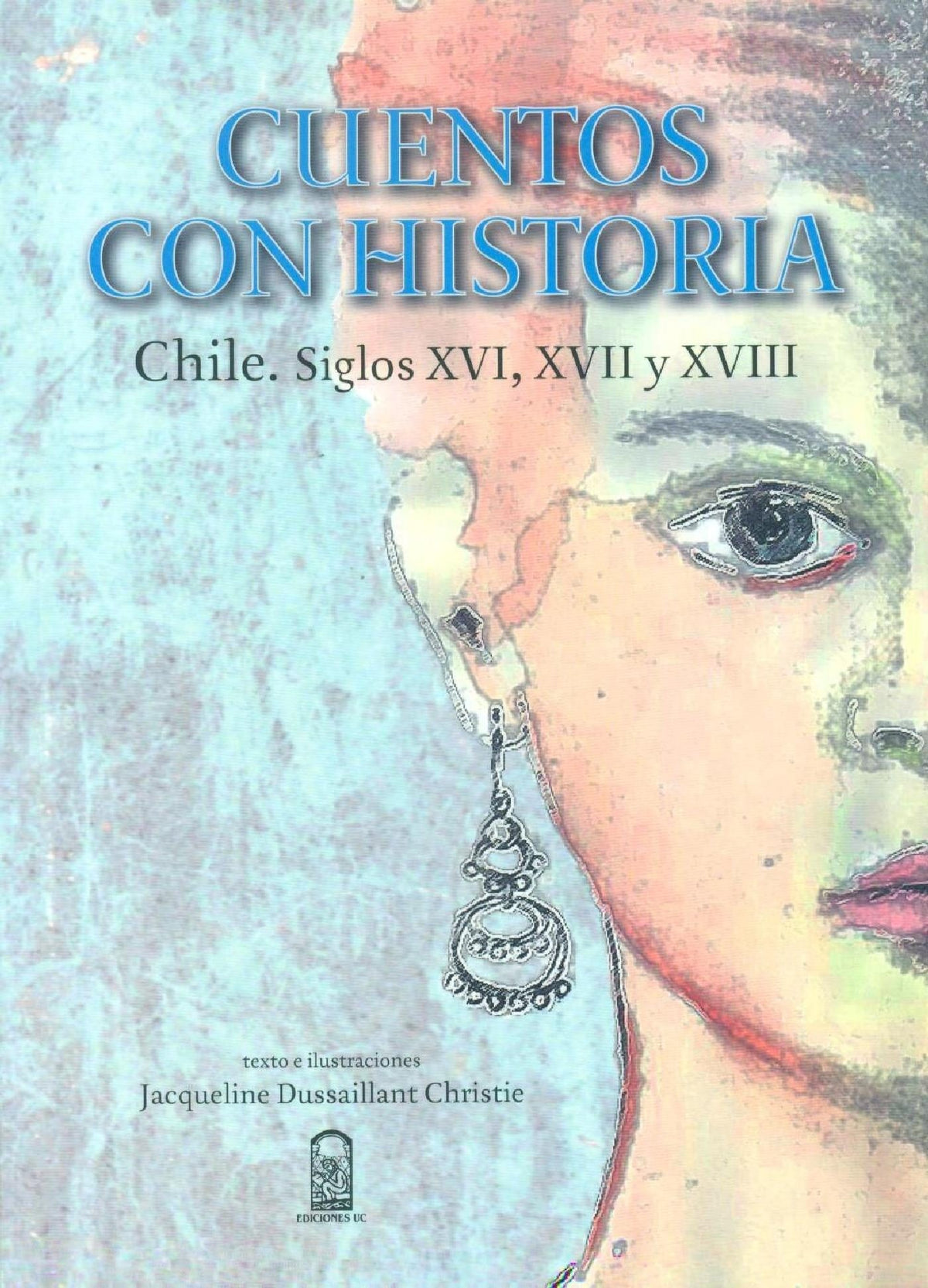 Cuentos Con Historia Chile Siglos Xvi - Xvii - Xviii.