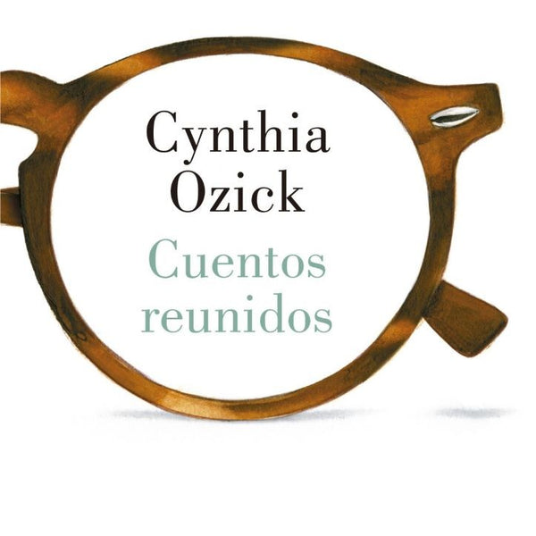 CUENTOS REUNIDOS - CYNTHIA OZICK