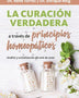 LA CURACION VERDADERA a Través de Principios Homeopáticos