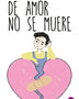 DE AMOR NO SE MUERE