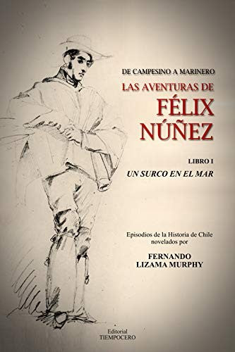 DE CAMPESINO A MARINERO AVENTURAS DE FELIZ NUÑEZ LIBRO 1