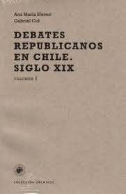 DEBATES REPUBLICANOS EN CHILE. Siglo XIX, volumen II