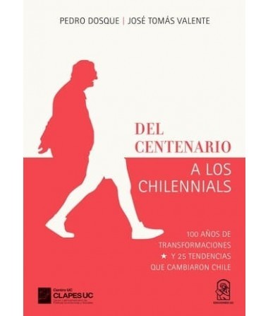 DEL CENTENARIO A LOS CHILENNIALS. 100 años de transformaciones y 25 tendencias que cambiaron Chile