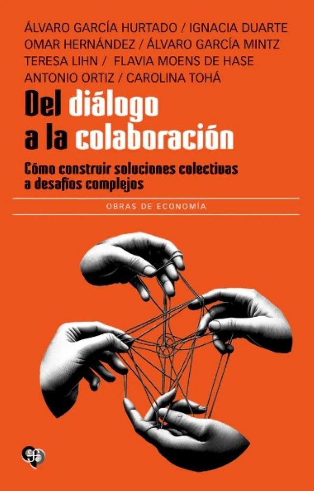 DEL DIÁLOGO A LA COLABORACIÓN. CÓMO CONSTRUIR SOLUCIONES COLECTIVAS A DESAFÍOS COMPLEJOS