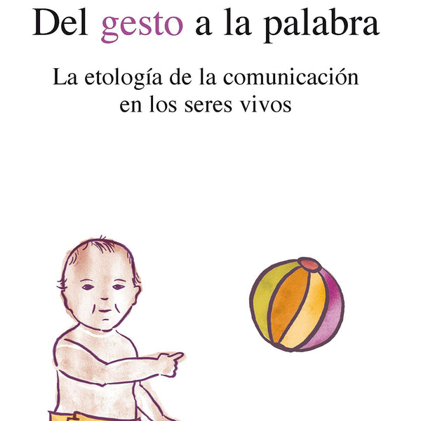 DEL GESTO A LA PALABRA: LA ETOLOGIA DE LA COMUNICACION EN LOS SERES VIVOS