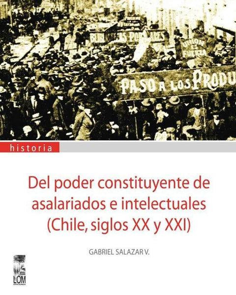Del Poder Constituyente De Asalariados E Intelectuales Chile Siglos XX