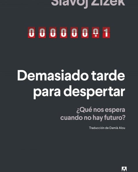 DEMASIADO TARDE PARA DESPERTAR. ¿QUE NOS ESPERA CUANDO NO HAY FUTURO?