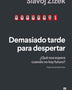 DEMASIADO TARDE PARA DESPERTAR. ¿QUE NOS ESPERA CUANDO NO HAY FUTURO?