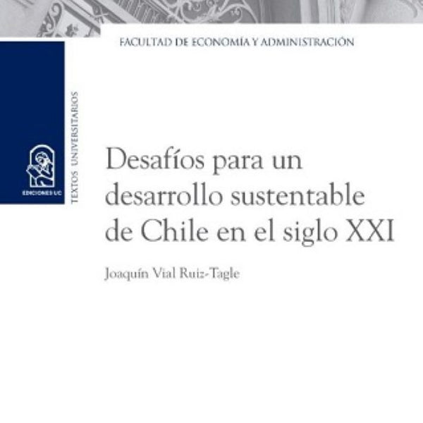 DESAFIOS PARA UN DESARROLLO SUSTENTABLE DE CHILE EN EL SIGLO XXI