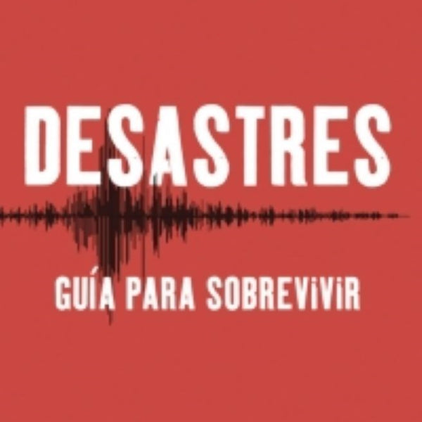DESASTRES GUIA PARA SOBREVIVIR