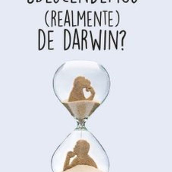 DESCENDEMOS (REALMENTE) DE DARWIN