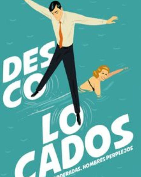 DESCOLOCADOS MUJERES EMPODERADAS, HOMBRES PERPLEJOS