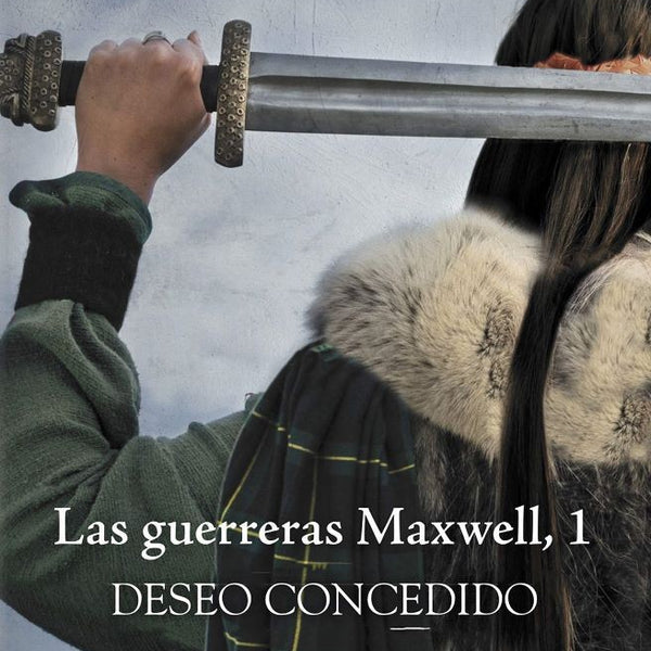 DESEO CONCEDIDO (GUERRERAS MAXWELL 1)